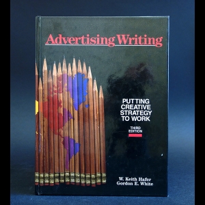 W. Keith Hafer, Gordon E. White - Advertising Writing Putting Creative Strategy to work 