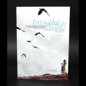 Авторский коллектив - Into the wind. Children s book illustration from the Nordic countries