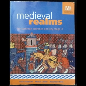 Shephard C., Collier M., Rees R. - Medieval Realms for Common Entrance and Key Stage 3