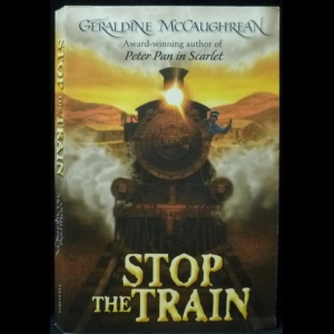 McCaughrean Geraldine - Stop The Train