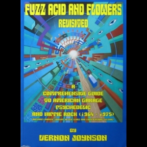 Vernon Joynson - Fuzz, Acid and Flowers Revisited: A Comprehensive Guide To American Garage, Psychedelic and Hippie Rock (1964-1975)
