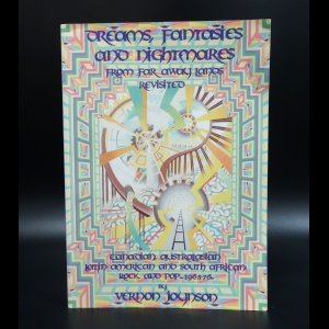 Коллектив авторов - Dreams, Fantasies and Nightmares from Far Away Lands Revisited: Canadian, Australasian, Latin American & South African Rock & Pop, 1963-75