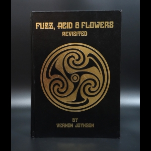 Vernon Joynson - Fuzz Acid and Flowers Revisited: Comprehensive Guide to American Garage Psychedelic and Hippie Rock (1964-1975)